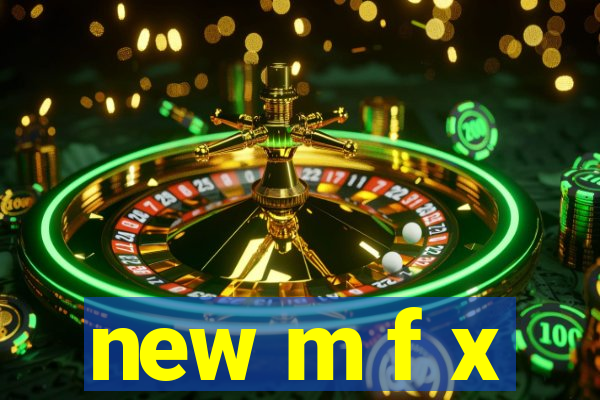 new m f x